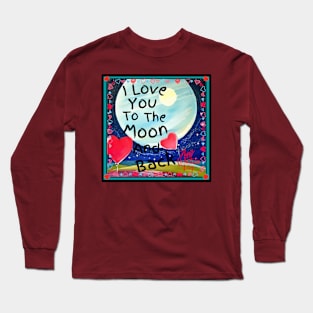 I Love You To The Moon And Back! Long Sleeve T-Shirt